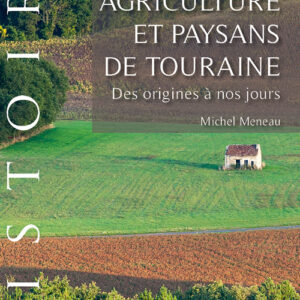 Agriculture et paysans de Touraine. Des origines à nos jours