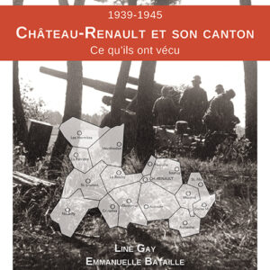 1939-1945. Château-Renault et son canton. Ce qu’ils ont vécu